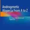Androgenetic Alopecia From A to Z: Vol. 2 Drugs, Herbs, Nutrition and Supplements 2023 Edition