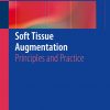 Soft Tissue Augmentation: Principles and Practice 1st ed. 2018 Edition