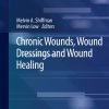 Chronic Wounds, Wound Dressings and Wound Healing (Recent Clinical Techniques, Results, and Research in Wounds Book 6) 1st ed. 2021 Edition