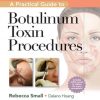A Practical Guide to Botulinum Toxin Procedures 1st Edition