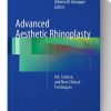 Advanced Aesthetic Rhinoplasty: Art, Science, and New Clinical Techniques 2013th Edition