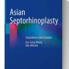 Asian Septorhinoplasty: Conundrums and Solutions 1st ed. 2021 Edition